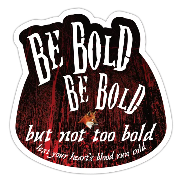 Be Bold But Not Too Bold Sticker