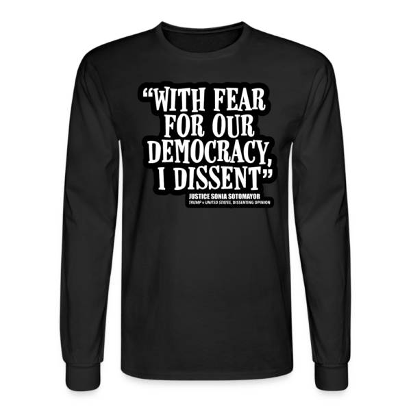 With Fear for Our Democracy I Dissent Long Sleeve T-Shirt