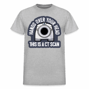 Hands Up This Is a CT Scan T-Shirt