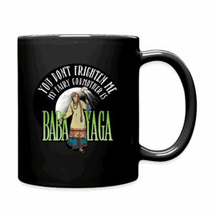Fairy Godmother Is Baba Yaga Mug