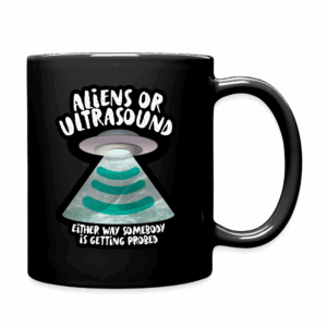 Aliens or Ultrasound, Somebody Is Getting Probed Mug