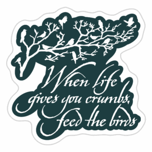 When Life Gives You Crumbs Feed the Birds Sticker