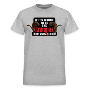 If It's Wrong to be the Krampus I Don't Wanna Be Right T-Shirt