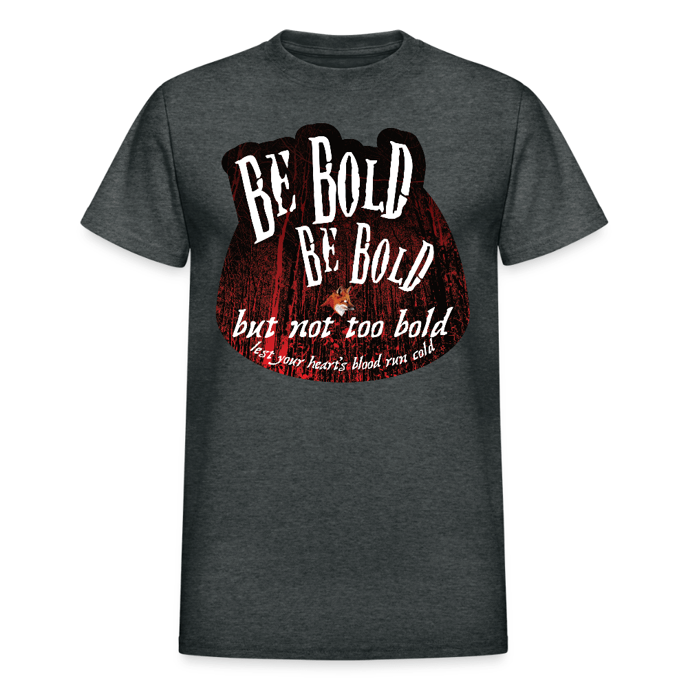 Be Bold But Not Too Bold T-shirt