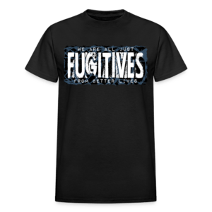 Fugitives from Better Lives T-Shirt