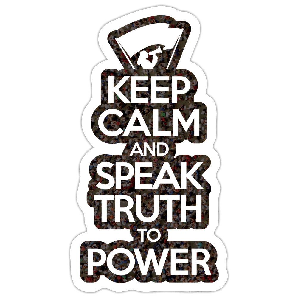 Keep Calm and Speak Truth to Power Sticker