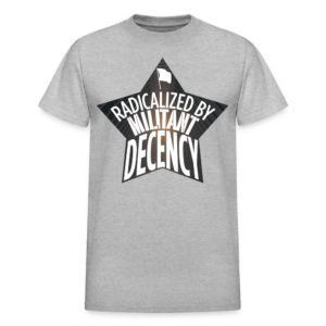 Radicalized by Militant Decency T-Shirt