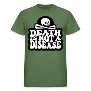 Death Is Not a Disease T-Shirt