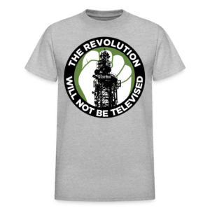 The Revolution Will Not Be Televised T-Shirt