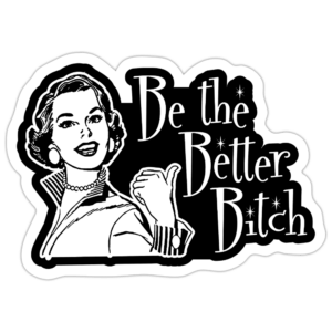Be the Better Bitch Sticker