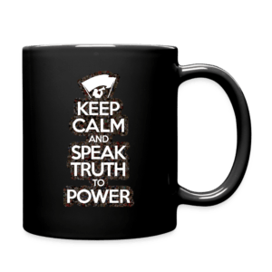 Keep Calm and Speak Truth to Power Mug