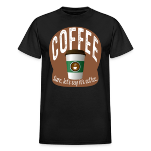 Let's Say It's Coffee T-Shirt