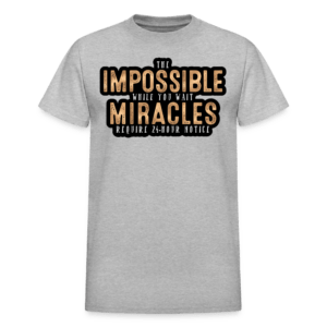 The Impossible While You Wait T-Shirt