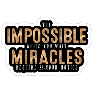 The Impossible While You Wait Sticker