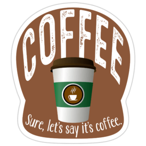 Let's Say It's Coffee Sticker