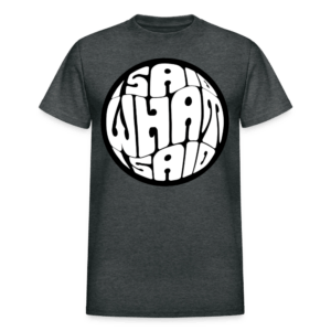 I Said What I Said T-Shirt