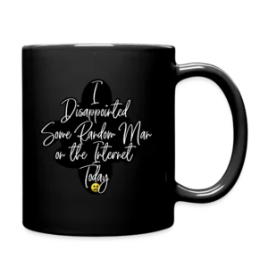 I Disappointed Some Man on the Internet Today Mug