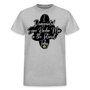 I Disappointed Some Man on the Internet Today T-Shirt