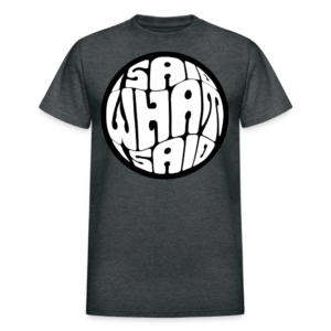 I Said What I Said T-Shirt