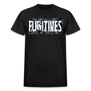 Fugitives from Better Lives T-Shirt