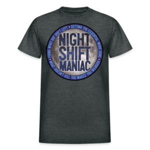 Night Shift Maniac T-Shirt