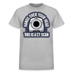 Hands Up This Is a CT Scan T-Shirt