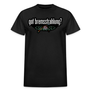 Got Bremsstrahlung T-Shirt