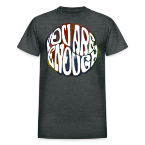 You Are Enough T-Shirt