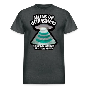 Aliens or Ultrasound, Somebody Is Getting Probed T-shirt