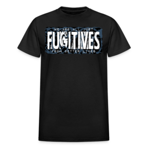 Fugitives from Better Lives T-Shirt