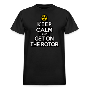 Keep Calm and Get On the Rotor T-Shirt