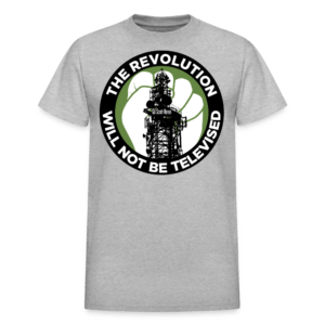 The Revolution Will Not Be Televised T-Shirt